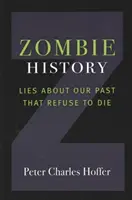 Historia zombie: Kłamstwa o naszej przeszłości, które nie chcą umrzeć - Zombie History: Lies about Our Past That Refuse to Die