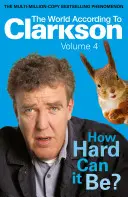 The World According to Clarkson How Hard Can It Be? Vol 4: Świat według Clarksona Volume 4 - The World According to Clarkson How Hard Can It Be? Vol 4: The World According to Clarkson Volume 4