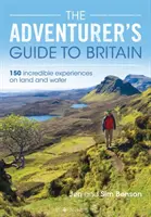 The Adventurer's Guide to Britain: 150 niesamowitych doświadczeń na lądzie i wodzie - The Adventurer's Guide to Britain: 150 Incredible Experiences on Land and Water