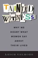 Skażony świadek: Dlaczego wątpimy w to, co kobiety mówią o swoim życiu? - Tainted Witness: Why We Doubt What Women Say about Their Lives