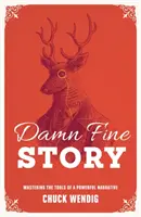 Cholernie dobra historia: Opanowanie narzędzi potężnej narracji - Damn Fine Story: Mastering the Tools of a Powerful Narrative