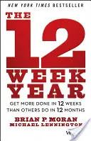 12-tygodniowy rok: Osiągnij więcej w 12 tygodni niż inni w 12 miesięcy - The 12 Week Year: Get More Done in 12 Weeks Than Others Do in 12 Months