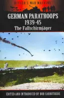 Niemieccy spadochroniarze 1939-45: Fallschirmjger - German Paratroops 1939-45: The Fallschirmjger