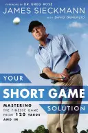 Your Short Game Solution: Opanowanie finezyjnej gry z odległości 120 jardów i więcej - Your Short Game Solution: Mastering the Finesse Game from 120 Yards and in