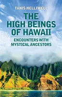 Wysokie istoty z Hawajów: Spotkania z mistycznymi przodkami - The High Beings of Hawaii: Encounters with mystical ancestors