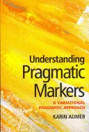 Zrozumienie markerów pragmatycznych: Wariacyjne podejście pragmatyczne - Understanding Pragmatic Markers: A Variational Pragmatic Approach