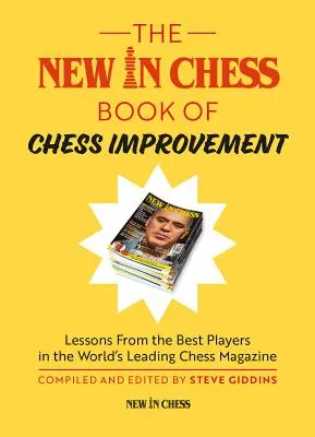 The New in Chess Book of Chess Improvement: Lekcje od najlepszych graczy w wiodącym na świecie magazynie szachowym - The New in Chess Book of Chess Improvement: Lessons from the Best Players in the World's Leading Chess Magazine