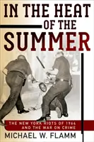 W upalne lato: Zamieszki w Nowym Jorku w 1964 roku i wojna z przestępczością - In the Heat of the Summer: The New York Riots of 1964 and the War on Crime