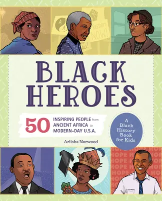 Czarni bohaterowie: Czarna książka historyczna dla dzieci: 51 inspirujących ludzi od starożytnej Afryki po współczesne Stany Zjednoczone - Black Heroes: A Black History Book for Kids: 51 Inspiring People from Ancient Africa to Modern-Day U.S.A.