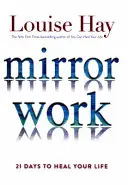 Mirror Work - 21 dni na uzdrowienie swojego życia - Mirror Work - 21 Days to Heal Your Life