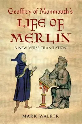 Geoffrey of Monmouth's Life of Merlin: Nowe tłumaczenie wersetów - Geoffrey of Monmouth's Life of Merlin: A New Verse Translation