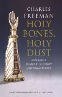 Święte kości, święty pył: jak relikwie kształtowały historię średniowiecznej Europy - Holy Bones, Holy Dust: How Relics Shaped the History of Medieval Europe