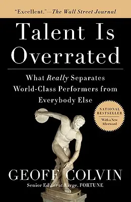 Talent jest przereklamowany: Co naprawdę oddziela światowej klasy wykonawców od wszystkich innych - Talent Is Overrated: What Really Separates World-Class Performers from Everybody Else