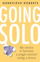 Going Solo: Mój wybór, aby zostać samotną matką korzystającą z dawcy - Going Solo: My Choice to Become a Single Mother Using a Donor