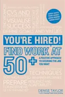 Jesteś zatrudniony! Znajdź pracę w wieku 50+ - Pozytywne podejście do zapewnienia sobie wymarzonej pracy - You're Hired! Find Work at 50+ - A Positive Approach to Securing the Job You Want