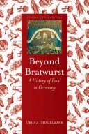 Beyond Bratwurst: Historia jedzenia w Niemczech - Beyond Bratwurst: A History of Food in Germany