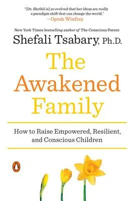 Przebudzona rodzina: jak wychować silne, odporne i świadome dzieci - The Awakened Family: How to Raise Empowered, Resilient, and Conscious Children