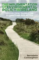 Wdrażanie polityki ochrony środowiska w Irlandii: Lekcje z przekładania dyrektyw UE na działania - The implementation of environmental policy in Ireland: Lessons from translating EU directives into action