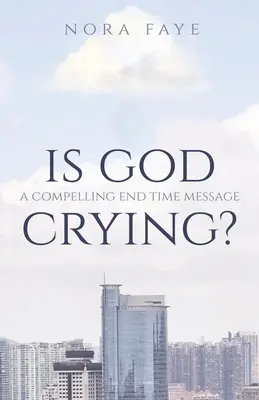 Czy Bóg płacze? Przekonujące przesłanie czasów ostatecznych - Is God Crying?: A Compelling End Time Message