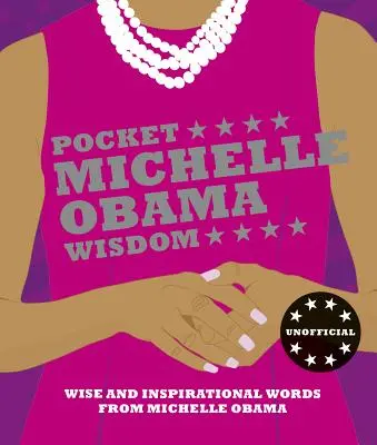 Kieszonkowa mądrość Michelle Obamy: Mądre i inspirujące słowa Michelle Obamy - Pocket Michelle Obama Wisdom: Wise and Inspirational Words from Michelle Obama