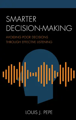 Mądrzejsze podejmowanie decyzji: Unikanie złych decyzji poprzez skuteczne słuchanie - Smarter Decision-Making: Avoiding Poor Decisions through Effective Listening