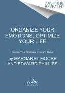 Uporządkuj swoje emocje, zoptymalizuj swoje życie: Zdekoduj swoje emocjonalne DNA i rozwijaj się - Organize Your Emotions, Optimize Your Life: Decode Your Emotional Dna-And Thrive