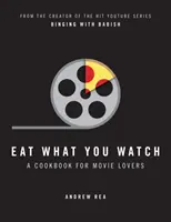 Jedz to, co oglądasz - książka kucharska dla miłośników filmów - Eat What You Watch - A Cookbook for Movie Lovers