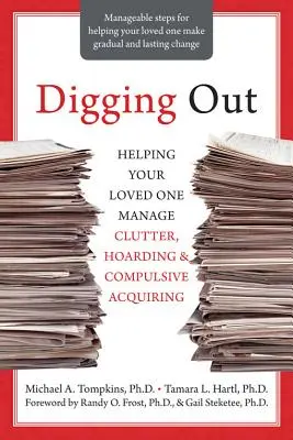 Digging Out: Pomaganie ukochanej osobie w radzeniu sobie z bałaganem, gromadzeniem i kompulsywnym kupowaniem - Digging Out: Helping Your Loved One Manage Clutter, Hoarding, and Compulsive Acquiring