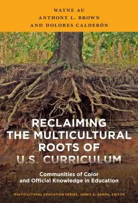 Odzyskanie wielokulturowych korzeni amerykańskiego programu nauczania: Kolorowe społeczności i oficjalna wiedza w edukacji - Reclaiming the Multicultural Roots of U.S. Curriculum: Communities of Color and Official Knowledge in Education