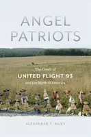 Anielscy patrioci: Katastrofa lotu United 93 i mit Ameryki - Angel Patriots: The Crash of United Flight 93 and the Myth of America