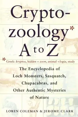 Kryptozoologia od A do Z: Encyklopedia potworów z Loch Monsters Sasquatch Chupacabras i innych autentycznych M - Cryptozoology A to Z: The Encyclopedia of Loch Monsters Sasquatch Chupacabras and Other Authentic M