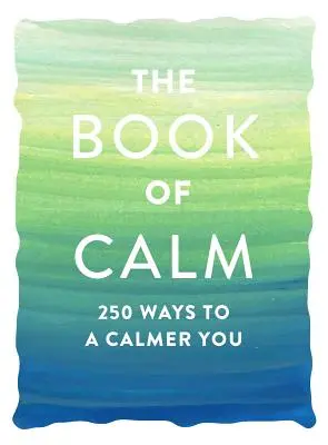 Księga spokoju: 250 sposobów na spokojniejszego ciebie - The Book of Calm: 250 Ways to a Calmer You