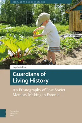 Strażnicy żywej historii: Etnografia tworzenia postsowieckiej pamięci w Estonii - Guardians of Living History: An Ethnography of Post-Soviet Memory Making in Estonia