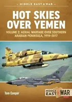 Gorące niebo nad Jemenem. Volume 2: Aerial Warfare Over Southern Arabian Peninsula, 1994-2017 (Wojna powietrzna nad południowym Półwyspem Arabskim, 1994-2017) - Hot Skies Over Yemen. Volume 2: Aerial Warfare Over Southern Arabian Peninsula, 1994-2017