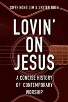 Lovin' on Jesus: Zwięzła historia współczesnego uwielbienia