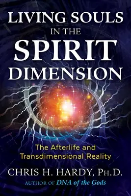 Żywe dusze w wymiarze duchowym: Życie pozagrobowe i rzeczywistość międzywymiarowa - Living Souls in the Spirit Dimension: The Afterlife and Transdimensional Reality