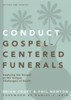 Prowadzenie pogrzebów skoncentrowanych na Ewangelii: Zastosowanie Ewangelii w wyjątkowych wyzwaniach związanych ze śmiercią - Conduct Gospel-Centered Funerals: Applying the Gospel at the Unique Challenges of Death