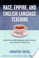 Rasa, imperium i nauczanie języka angielskiego: tworzenie odpowiedzialnej i etycznej praktyki antyrasistowskiej - Race, Empire, and English Language Teaching: Creating Responsible and Ethical Anti-Racist Practice