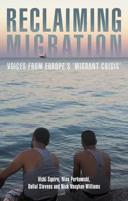 Odzyskiwanie migracji: Głosy z europejskiego „kryzysu migracyjnego - Reclaiming Migration: Voices from Europe's 'Migrant Crisis'