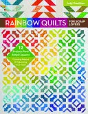 Tęczowe kołdry dla miłośników złomu: 12 projektów z prostych kwadratów - wybór tkanin i organizacja zapasów - Rainbow Quilts for Scrap Lovers: 12 Projects from Simple Squares - Choosing Fabrics & Organizing Your Stash