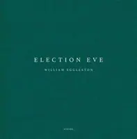 William Eggleston: Wigilia wyborów - William Eggleston: Election Eve