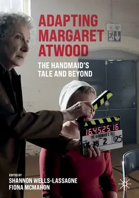 Adaptacja Margaret Atwood: Opowieść podręcznej i nie tylko - Adapting Margaret Atwood: The Handmaid's Tale and Beyond