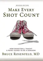 Niech liczy się każdy rzut: Jak koszykówka nauczyła strażnika być chirurgiem - Make Every Shot Count: How Basketball Taught a Point Guard to be a Surgeon