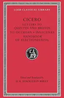 Listy do Kwintusa i Brutusa. Fragmenty listów. List do Oktawiana. Inwektywy. Podręcznik wyborczy - Letters to Quintus and Brutus. Letter Fragments. Letter to Octavian. Invectives. Handbook of Electioneering