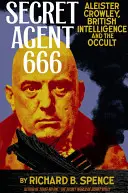 Tajny agent 666: Aleister Crowley, brytyjski wywiad i okultyzm - Secret Agent 666: Aleister Crowley, British Intelligence and the Occult