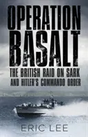 Operacja Basalt: Brytyjski nalot na Sark i rozkaz komandosów Hitlera - Operation Basalt: The British Raid on Sark and Hitler's Commando Order