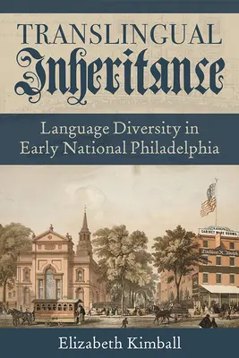 Translingual Inheritance: Różnorodność językowa we wczesnej Filadelfii - Translingual Inheritance: Language Diversity in Early National Philadelphia