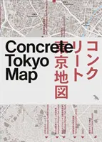 Betonowa mapa Tokio: Przewodnik po architekturze betonowej w Tokio - Concrete Tokyo Map: Guide to Concrete Architecture in Tokyo