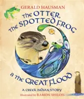 Wydra, cętkowana żaba i wielka powódź: Opowieść Indian Creek - The Otter, the Spotted Frog & the Great Flood: A Creek Indian Story