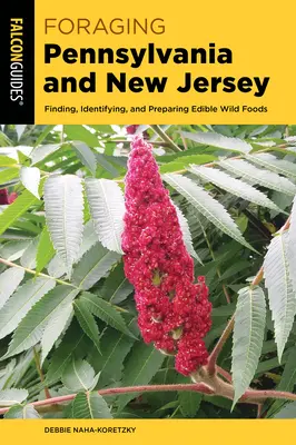 Żerowanie w Pensylwanii i New Jersey: Znajdowanie, identyfikowanie i przygotowywanie jadalnej dzikiej żywności - Foraging Pennsylvania and New Jersey: Finding, Identifying, and Preparing Edible Wild Foods